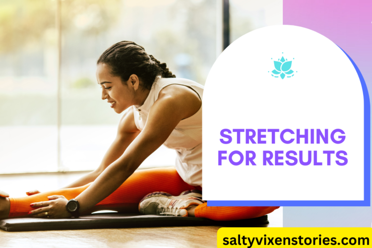 stretching for results a guide salty vixen