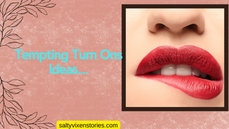 Tempting Turn Ons Ideas….