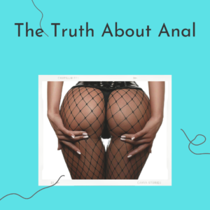 The Truth About Anal