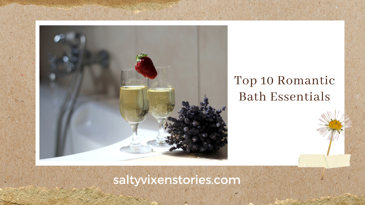 Top 10 Romantic Bath Essentials