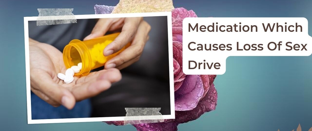 why does medicine causes low sex drive
