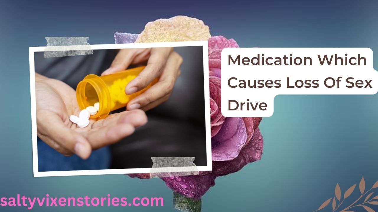 Medication Which Causes Loss Of Sex Drive Salty Vixen Stories And More