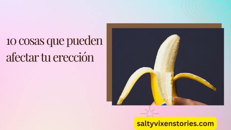10 cosas que pueden afectar tu erección