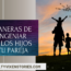 10 maneras de congeniar con los hijos de tu pareja