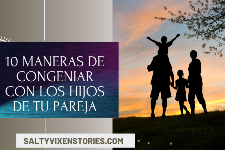 10 maneras de congeniar con los hijos de tu pareja