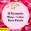 18 romantic ways to use rose petals