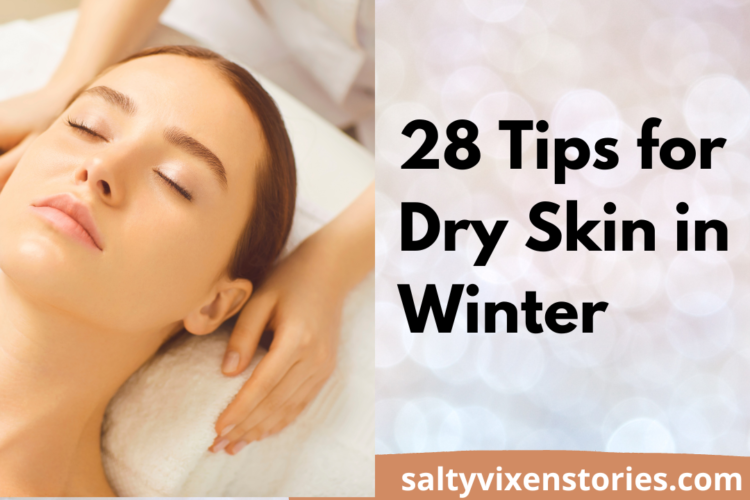 28 Tips for Dry Skin in Winter