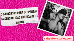 3 ejercicios para despertar la sensibilidad erótica de tu vagina