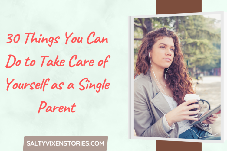30 things you can do to take care of yourself as a single parent