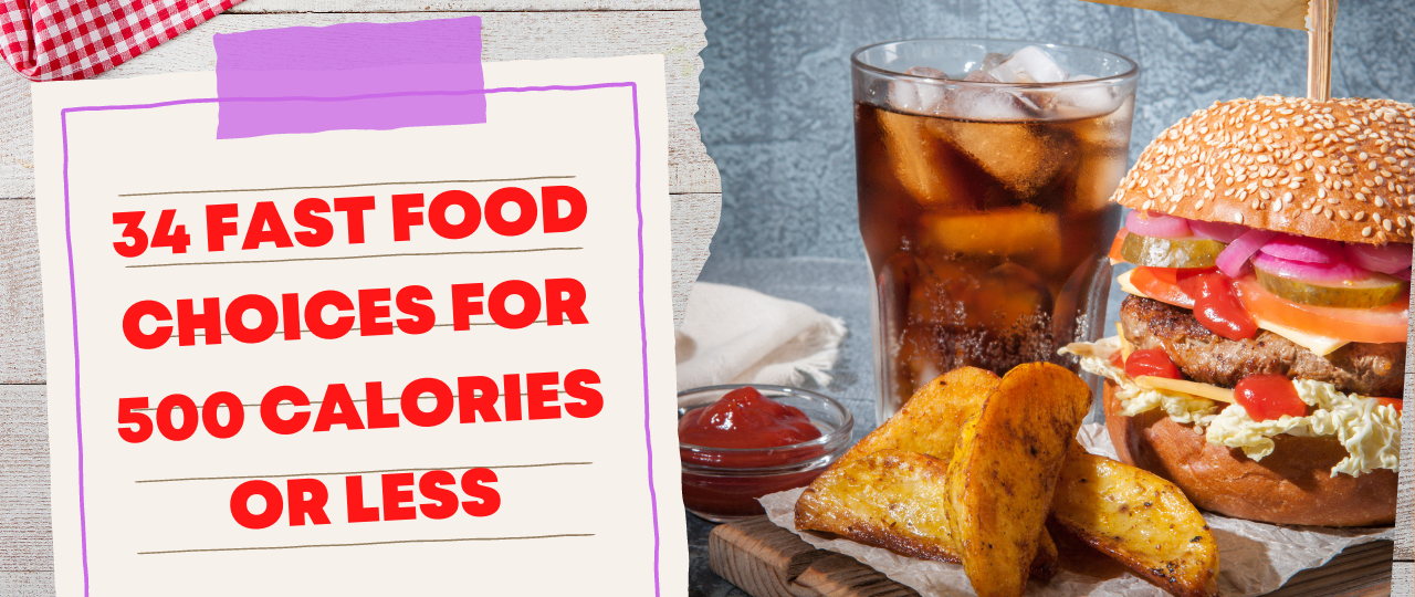 34 Fast Food Choices for 500 Calories or Less