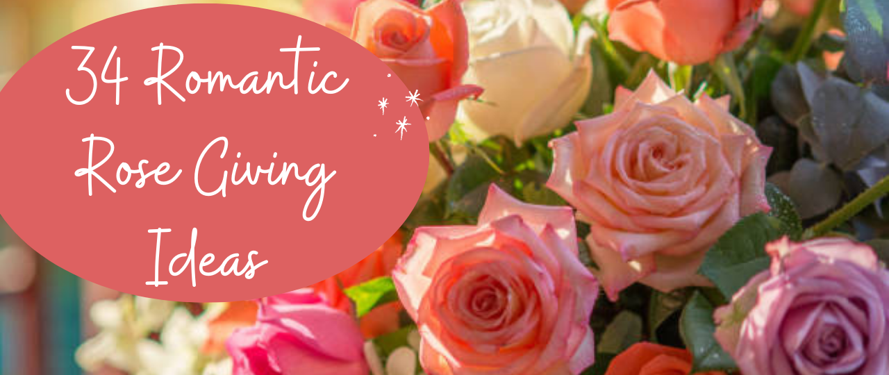 34 Romantic Rose Giving Ideas