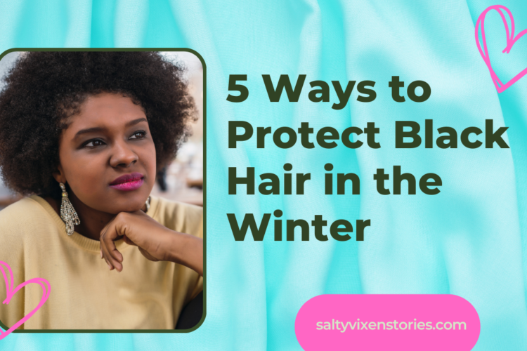 5 Ways to Protect Black Hair in the Winter