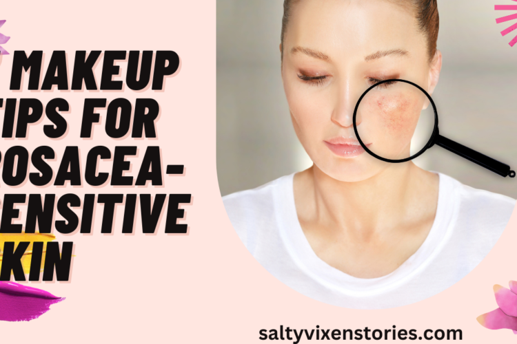 7 Makeup Tips for Rosacea Sensitive Skin