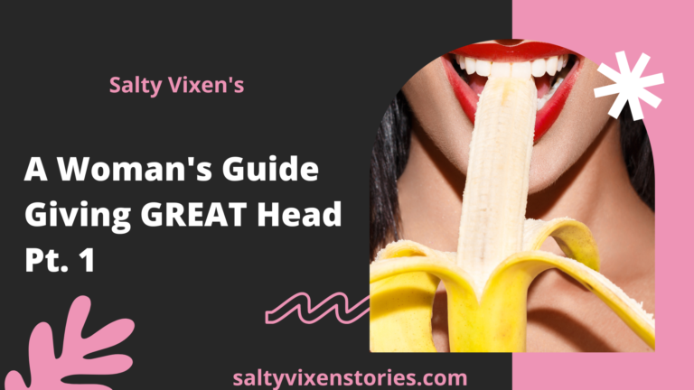 A Woman’s Guide Giving GREAT Head Pt. 1