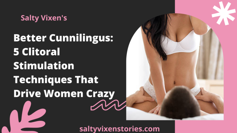 Better Cunnilingus: 5 Clitoral Stimulation Techniques That Drive Women Crazy