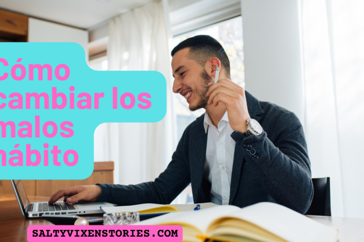 Como cambiar los malos habito