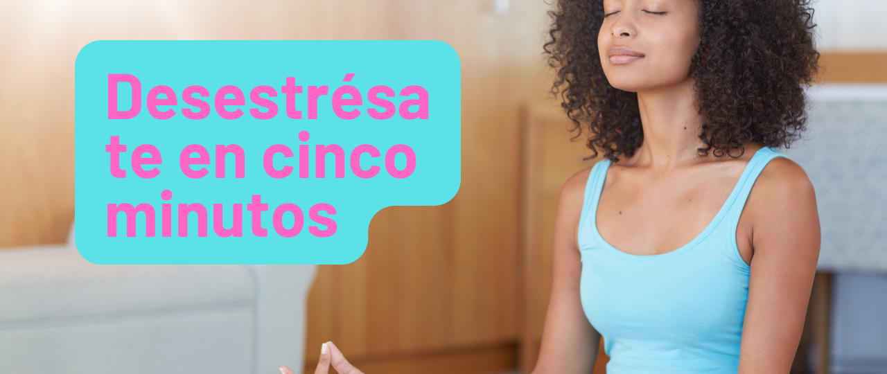 Desestresate en cinco minutos