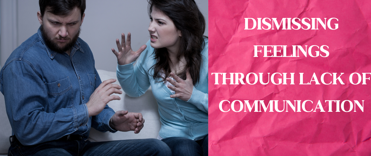 Dismissing Feelings Through Lack of Communication