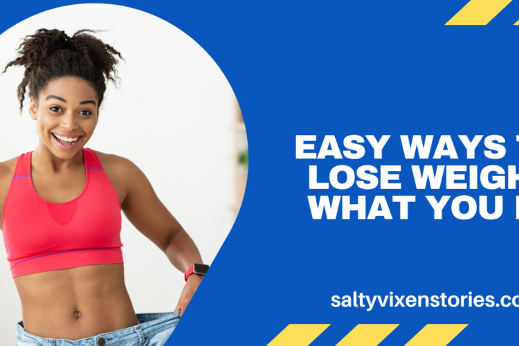 Easy Ways to Lose Weight What You Do