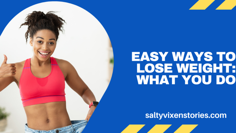 Easy Ways to Lose Weight: What You Do