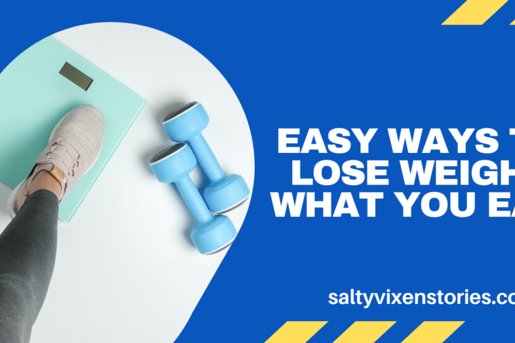 Easy Ways to Lose Weight What You Eat