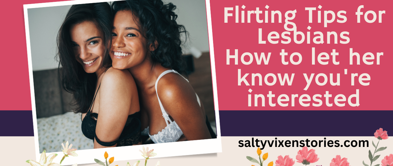 Flirting Tips for Lesbians How to let her know youre interested