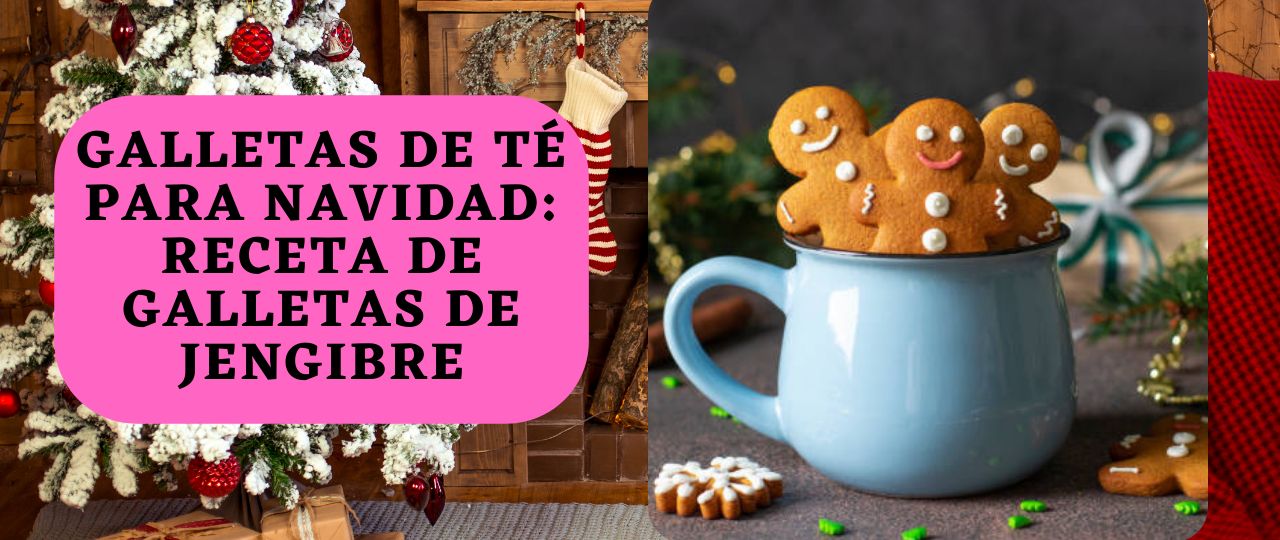 Galletas de te para Navidad receta de galletas de jengibre