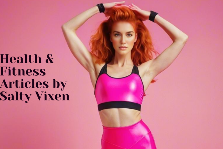 Health Fitness Articles by Salty Vixen