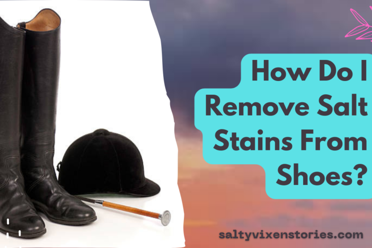 How Do I Remove Salt Stains From Shoes