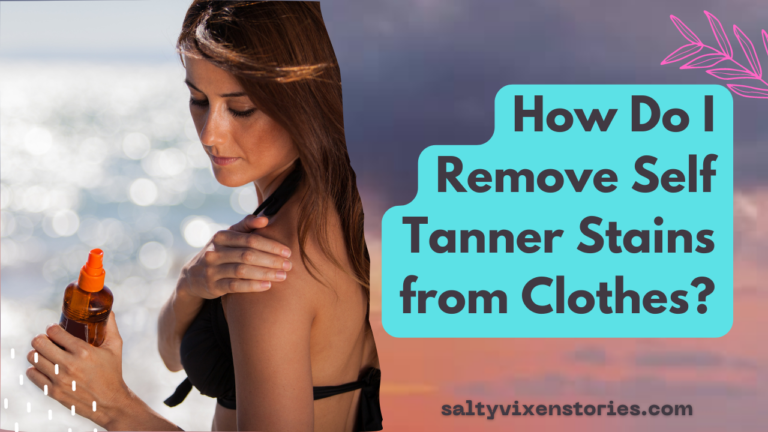 How Do I Remove Self Tanner Stains from Clothes? – Guide