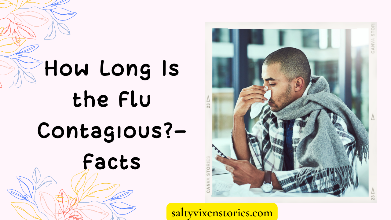 How Long Is the Flu Contagious?- Facts
