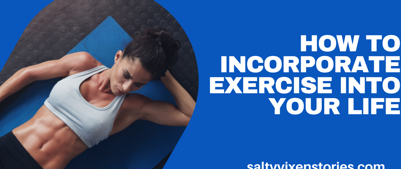 How To Incorporate Exercise Into Your Life