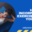 How To Incorporate Exercise Into Your Life