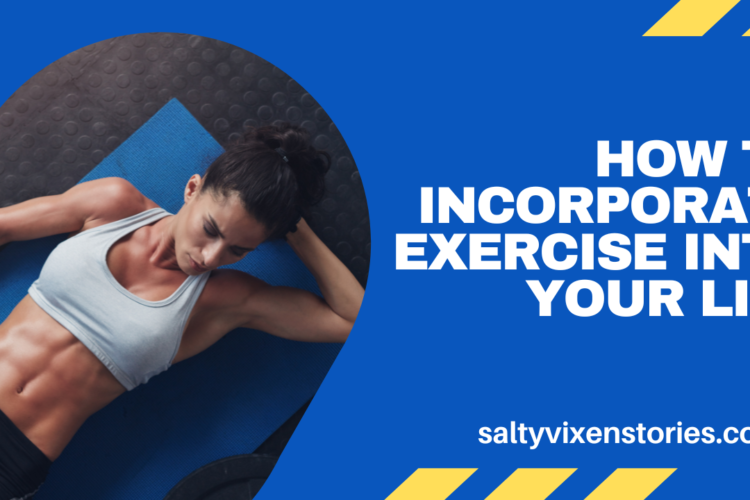 How To Incorporate Exercise Into Your Life