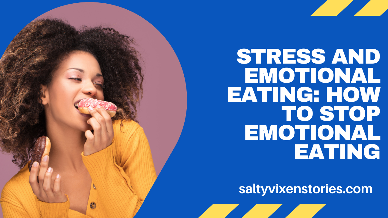 Stress and Emotional Eating: How To Stop Emotional Eating
