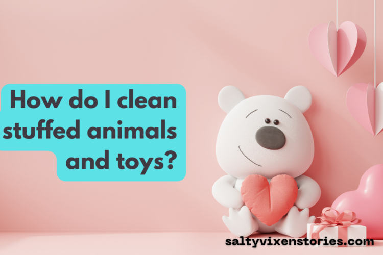 How do I clean stuffed animals and toys