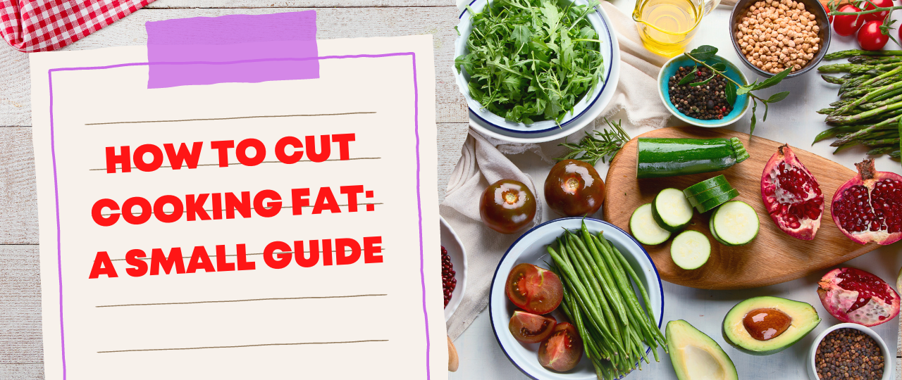 How to Cut Cooking Fat A Small Guide