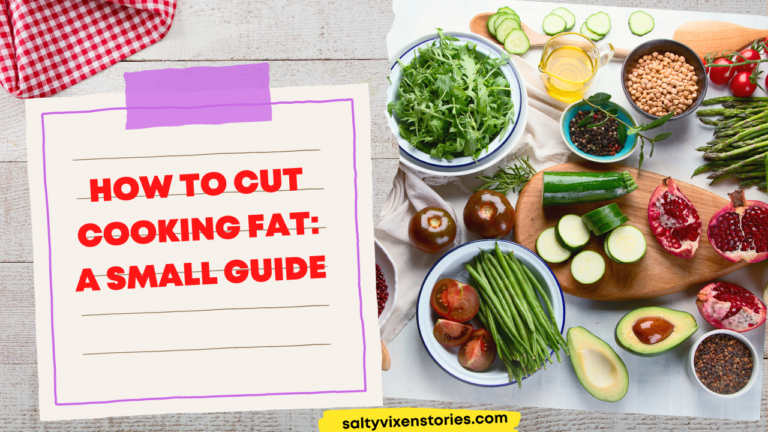 How to Cut Cooking Fat : A Small Guide