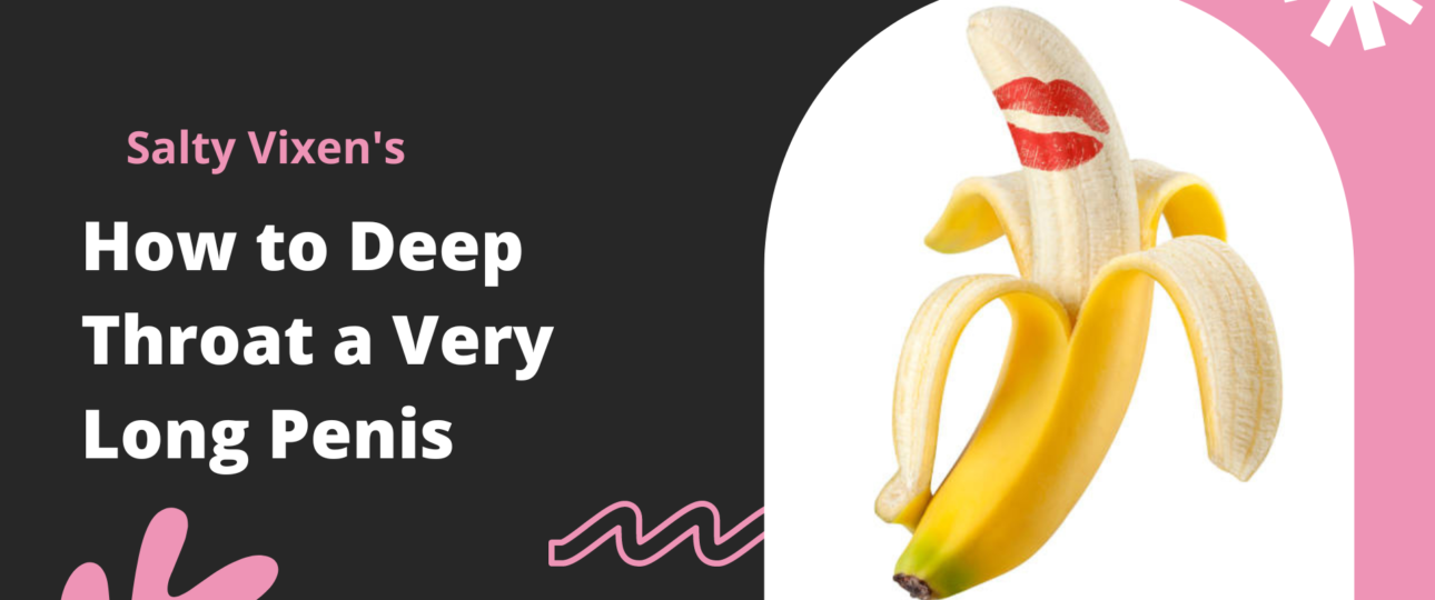 How to Deep Throat a very Long Penis