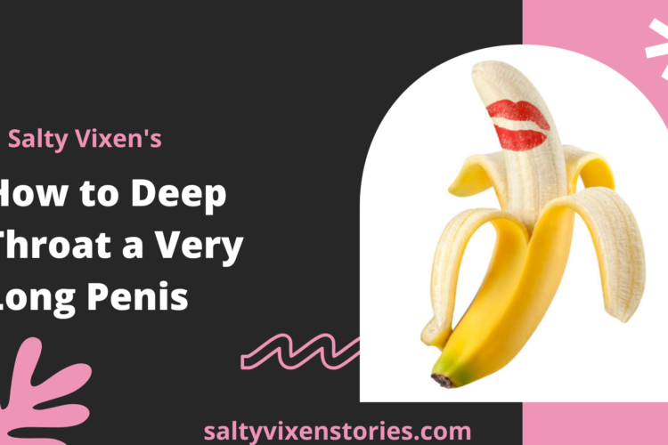 How to Deep Throat a very Long Penis