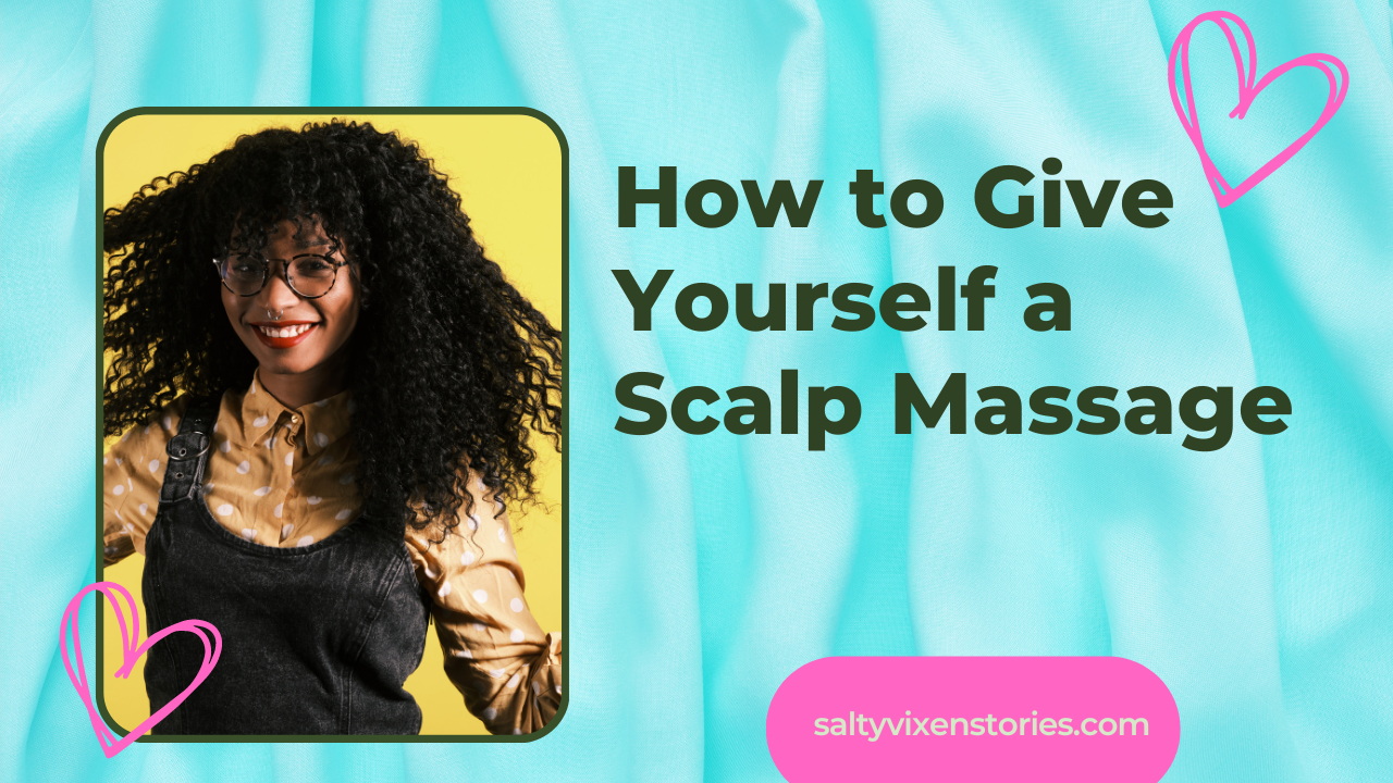 How to Give Yourself a Scalp Massage