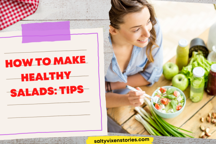 How to Make Healthy Salads Tips