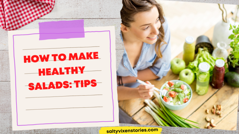How to Make Healthy Salads: Tips