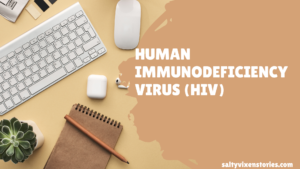 Human Immunodeficiency Virus (HIV)