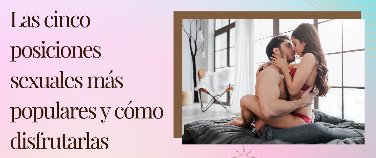 Las cinco posiciones sexuales mas populares y como disfrutarlas