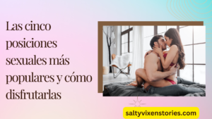 Las cinco posiciones sexuales más populares y cómo disfrutarlas
