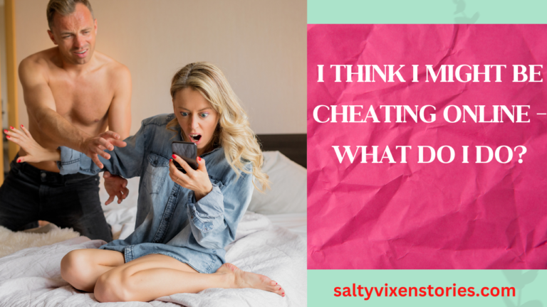 I Think I Might Be Cheating Online – What Do I Do?