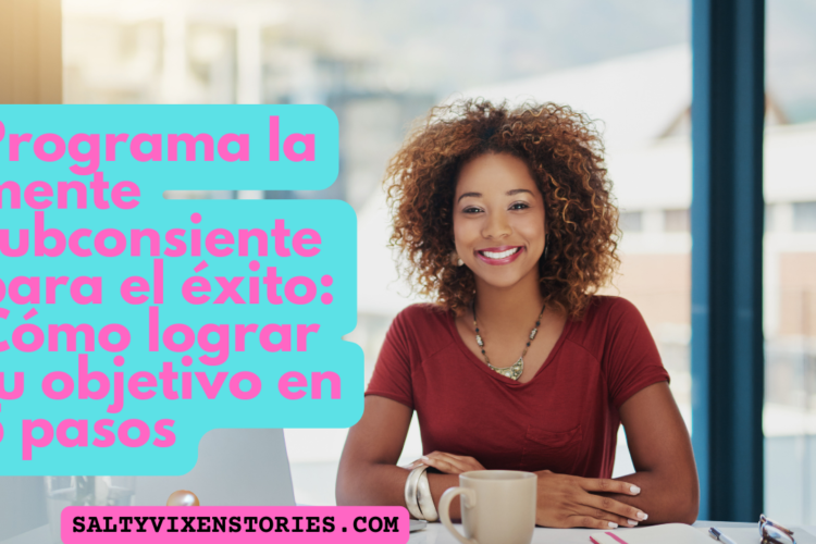 Programa la mente subconsiente para el exito Como lograr tu objetivo en 5 pasos
