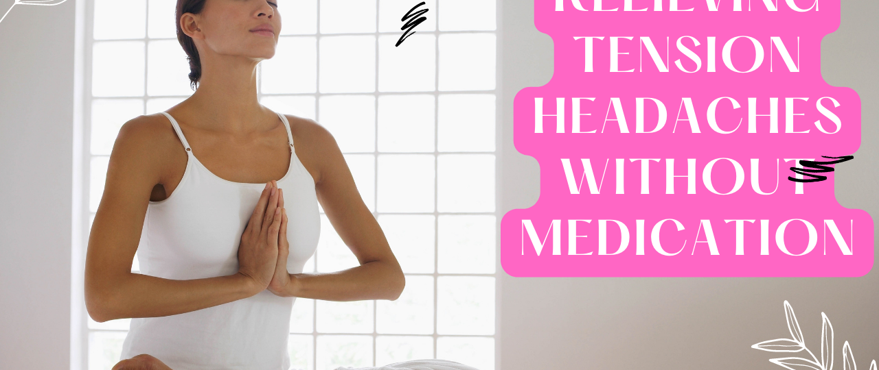 Relieving Tension Headaches Without Medication