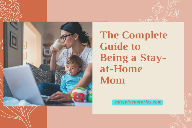The Complete Guide to Being a Stay at Home Mom